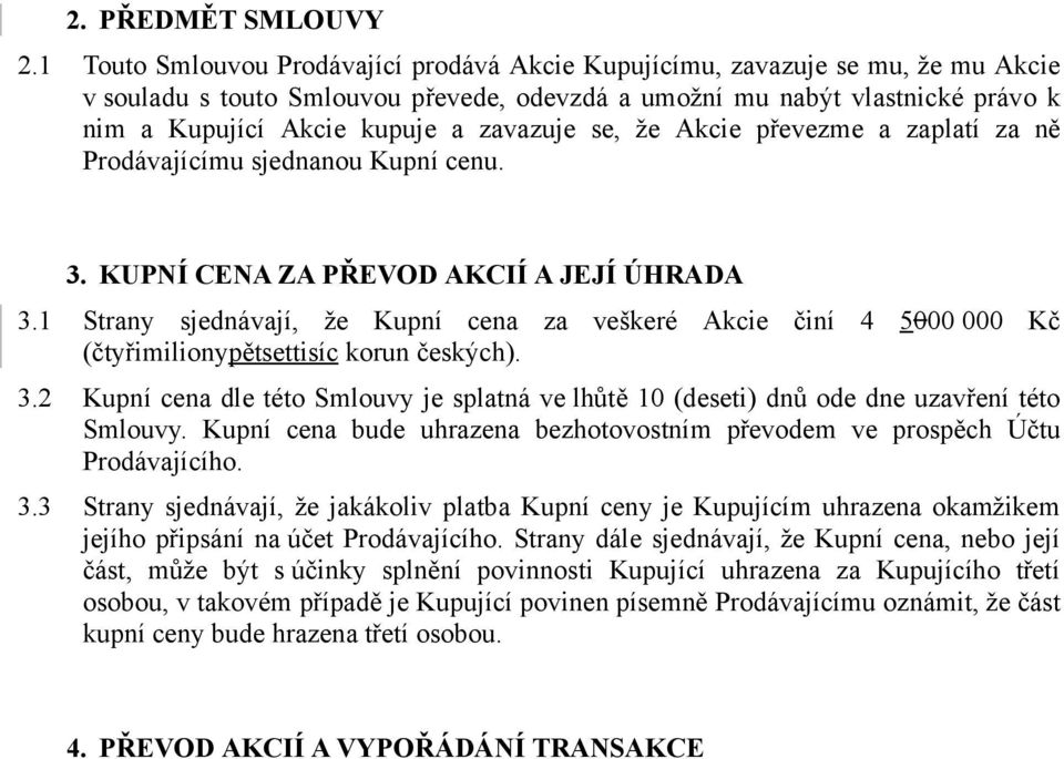 zavazuje se, že Akcie převezme a zaplatí za ně Prodávajícímu sjednanou Kupní cenu. 3. KUPNÍ CENA ZA PŘEVOD AKCIÍ A JEJÍ ÚHRADA 3.