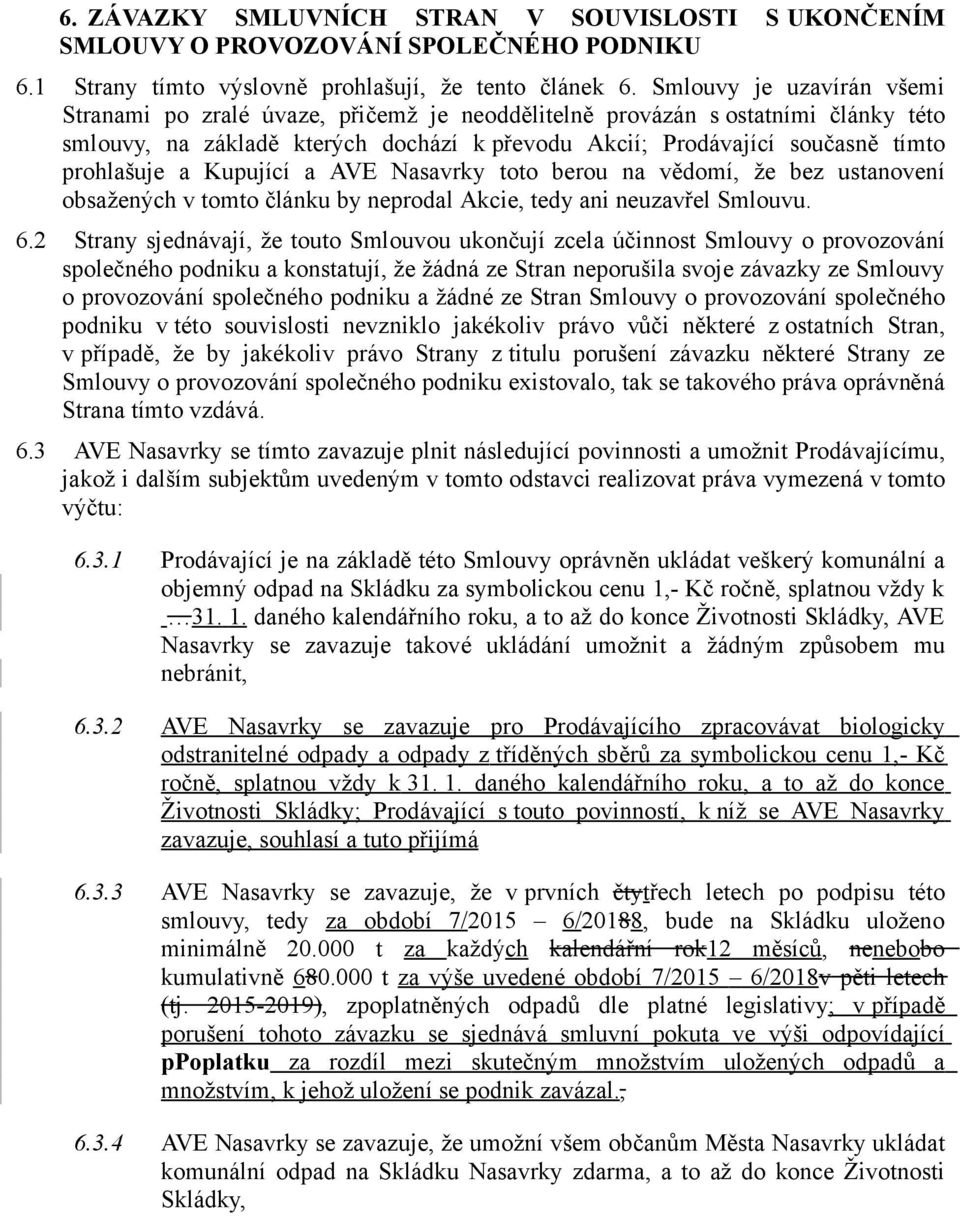 a Kupující a AVE Nasavrky toto berou na vědomí, že bez ustanovení obsažených v tomto článku by neprodal Akcie, tedy ani neuzavřel Smlouvu. 6.