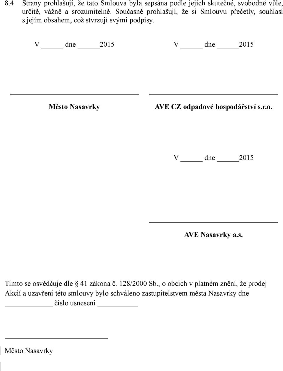 V dne 2015 V dne 2015 Město Nasavrky AVE CZ odpadové hospodářství s.r.o. V dne 2015 AVE Nasavrky a.s. Tímto se osvědčuje dle 41 zákona č.