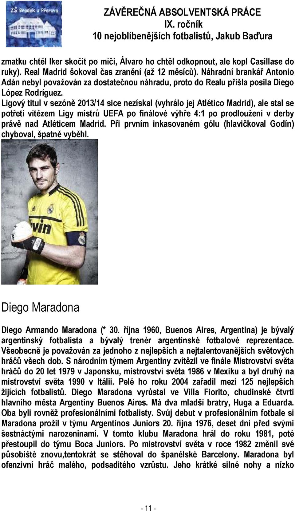 Ligový titul v sezóně 2013/14 sice nezískal (vyhrálo jej Atlético Madrid), ale stal se potřetí vítězem Ligy mistrů UEFA po finálové výhře 4:1 po prodloužení v derby právě nad Atléticem Madrid.