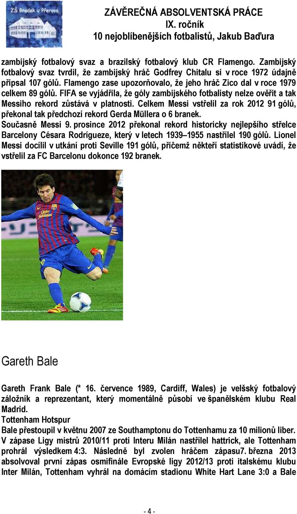 Celkem Messi vstřelil za rok 2012 91 gólů, překonal tak předchozí rekord Gerda Müllera o 6 branek. Současně Messi 9.