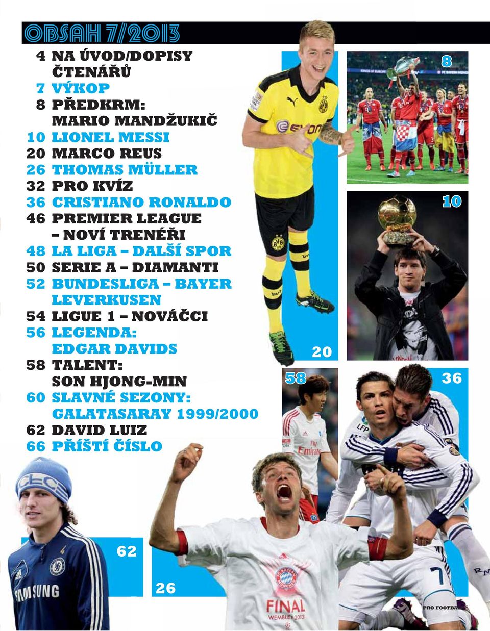SERIE A DIAMANTI 52 BUNDESLIGA BAYER LEVERKUSEN 54 LIGUE 1 NOVÁČCI 56 LEGENDA: EDGAR DAVIDS 58 TALENT: SON