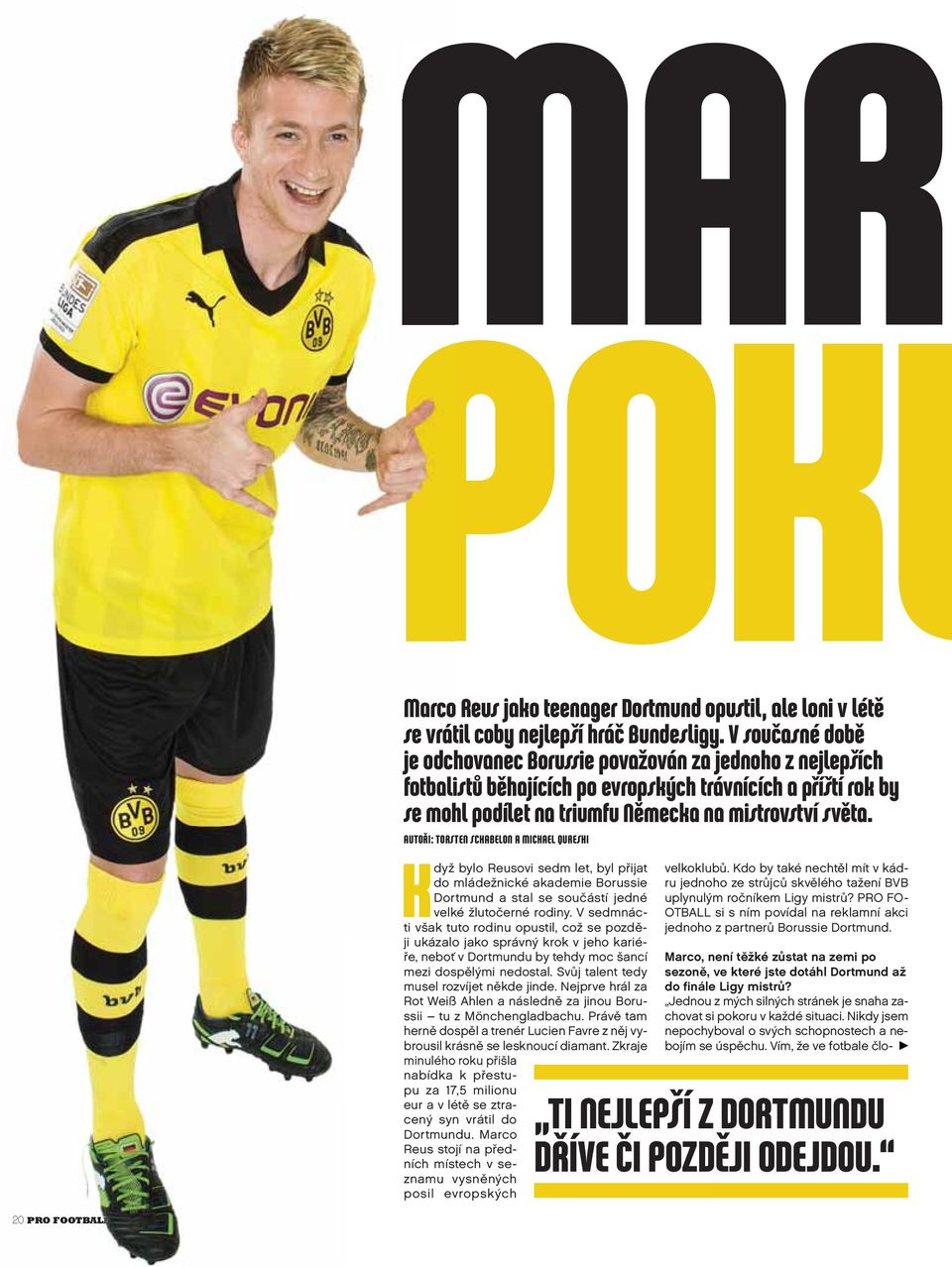 AUTOŘI: TORSTEN SCHABELON A MICHAEL QURESHI Když bylo Reusovi sedm let, byl přijat do mládežnické akademie Borussie Dortmund a stal se součástí jedné velké žlutočerné rodiny.