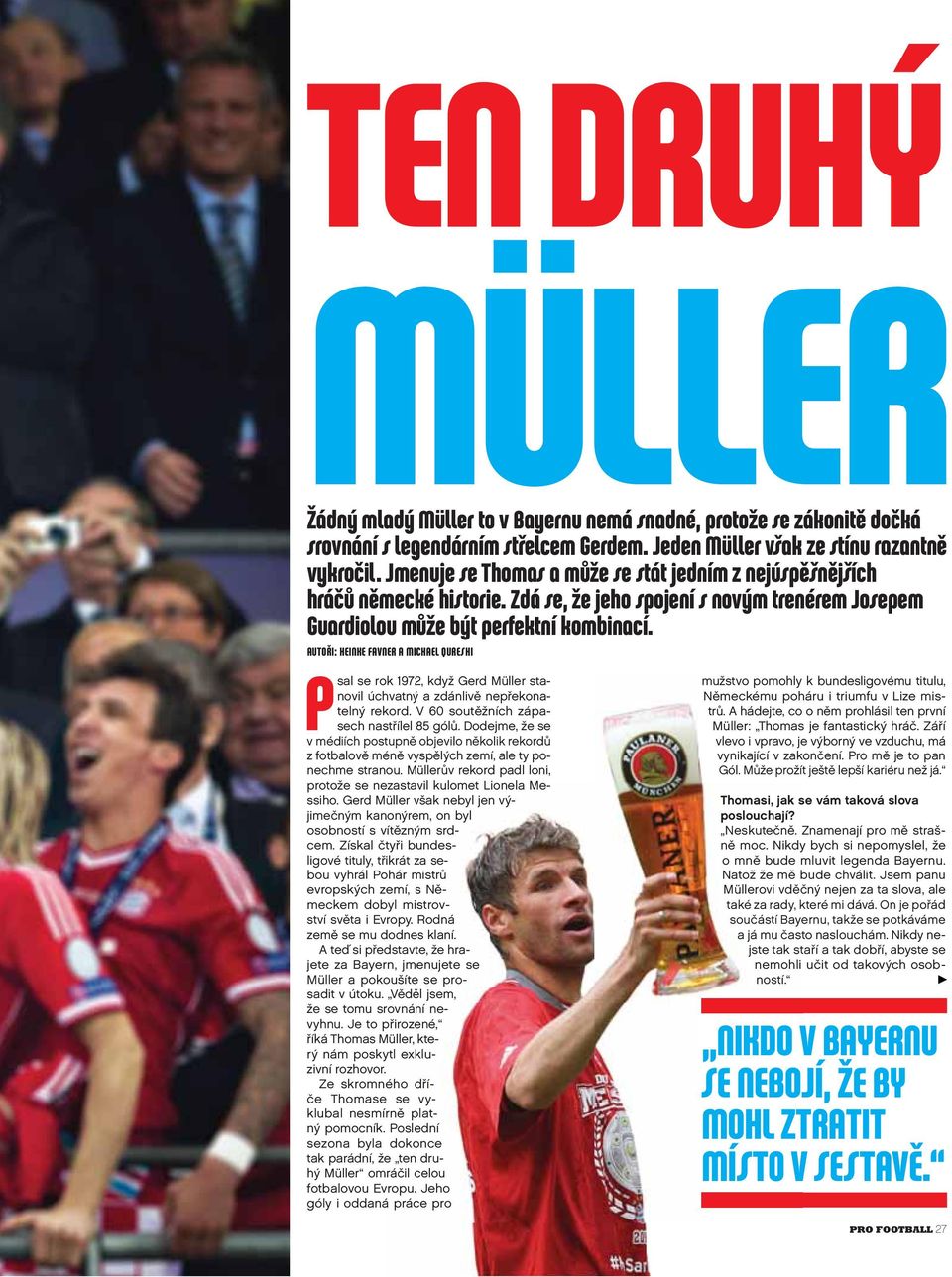 AUTOŘI: HEINKE FAVNER A MICHAEL QURESHI Psal se rok 1972, když Gerd Müller stanovil úchvatný a zdánlivě nepřekonatelný rekord. V 60 soutěžních zápasech nastřílel 85 gólů.