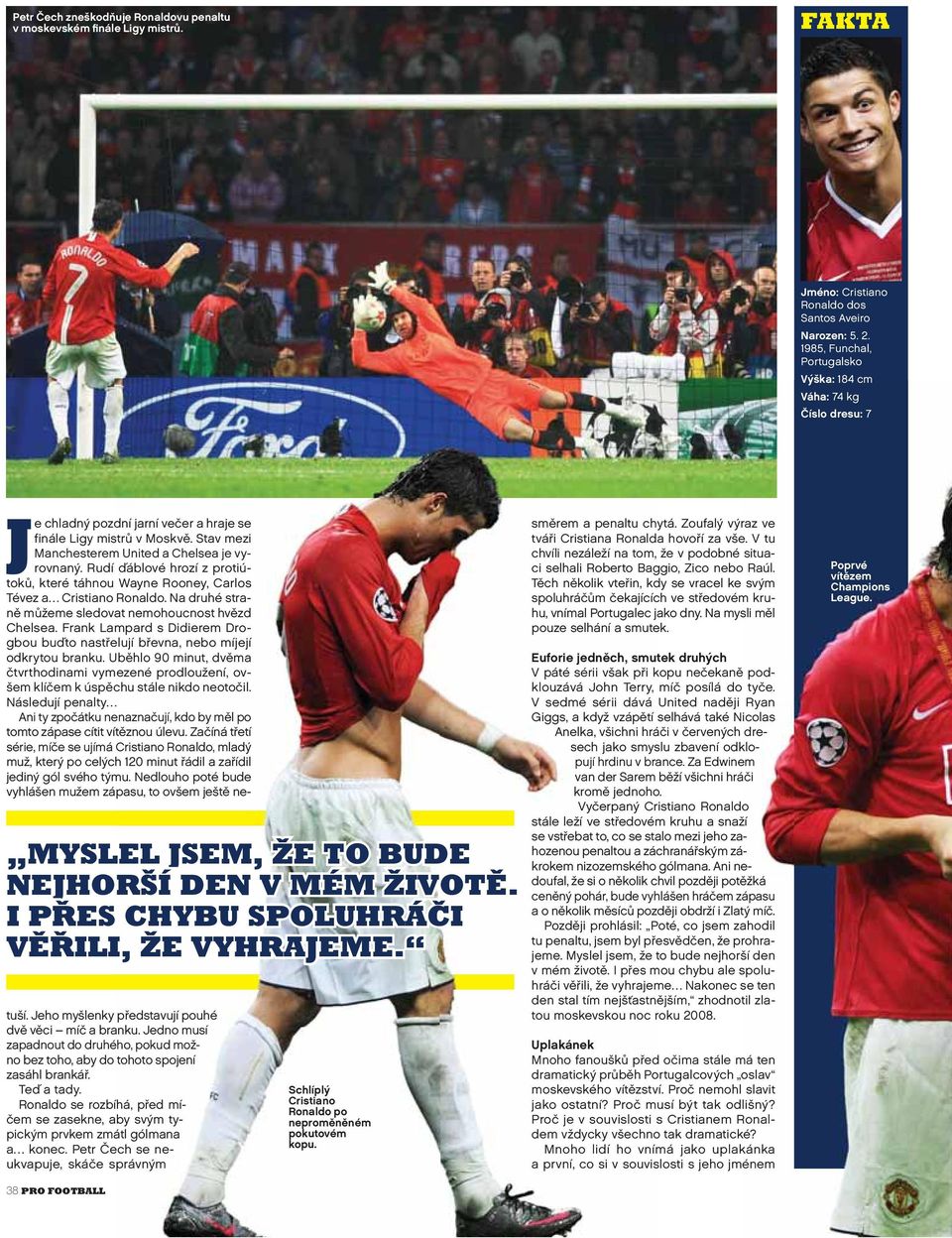 Je chladný pozdní jarní večer a hraje se finále Ligy mistrů v Moskvě. Stav mezi Manchesterem United a Chelsea je vyrovnaný.