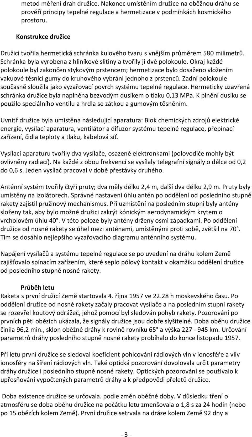 Okraj každé polokoule byl zakončen stykovým prstencem; hermetizace bylo dosaženo vložením vakuové těsnicí gumy do kruhového vybrání jednoho z prstenců.