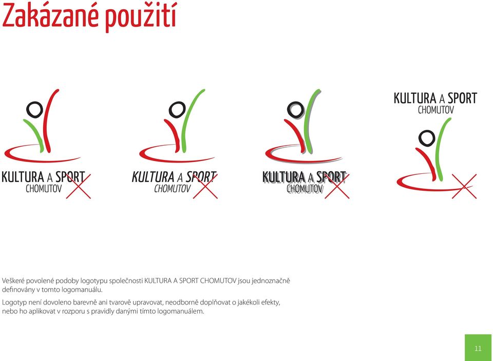 Logotyp není dovoleno barevně ani tvarově upravovat, neodborně doplňovat