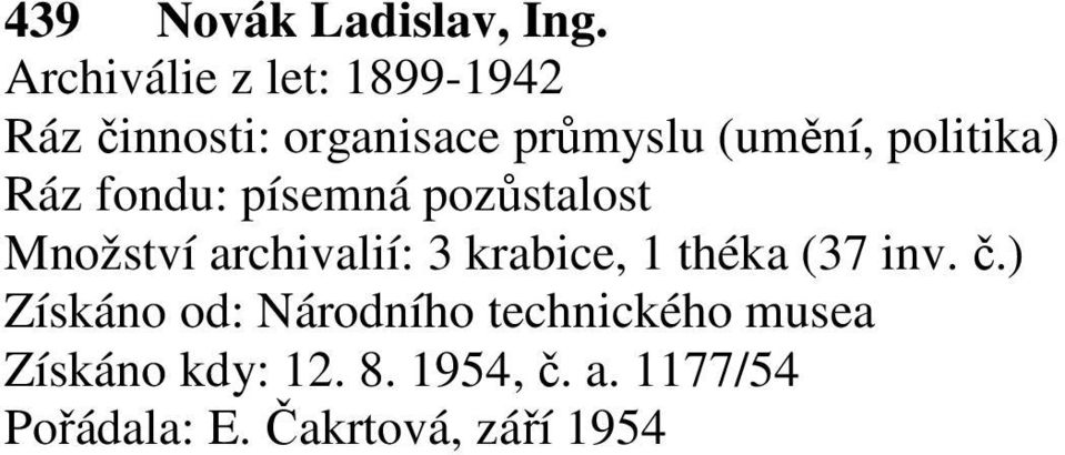 politika) Ráz fondu: písemná pozůstalost Množství archivalií: 3 krabice, 1