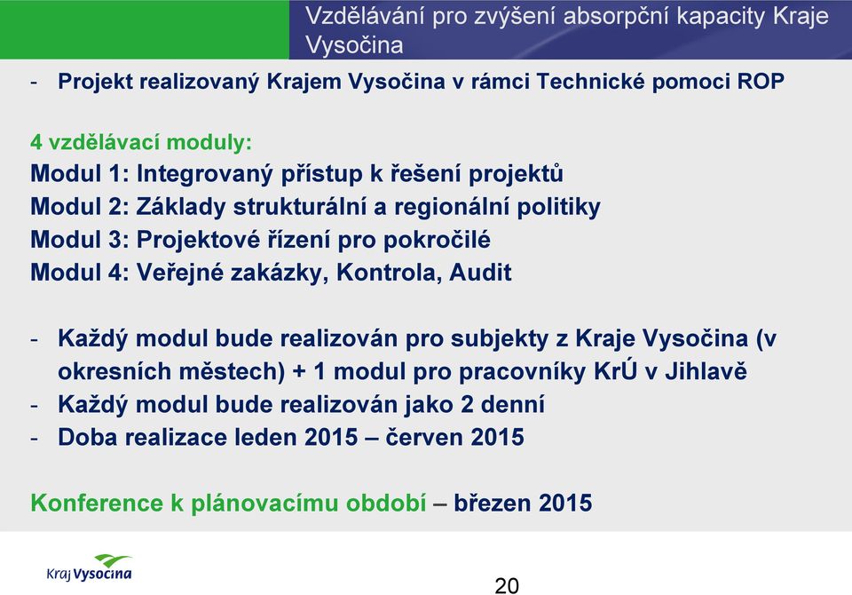 Modul 4: Veřejné zakázky, Kontrola, Audit - Každý modul bude realizován pro subjekty z Kraje Vysočina (v okresních městech) + 1 modul pro