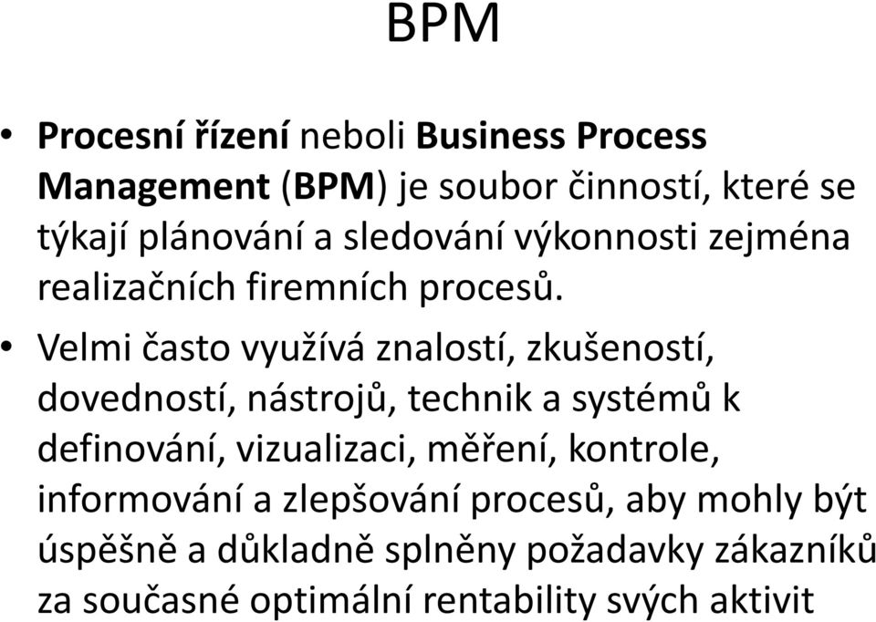 Velmi často využívá znalostí, zkušeností, dovedností, nástrojů, technik a systémů k definování, vizualizaci,