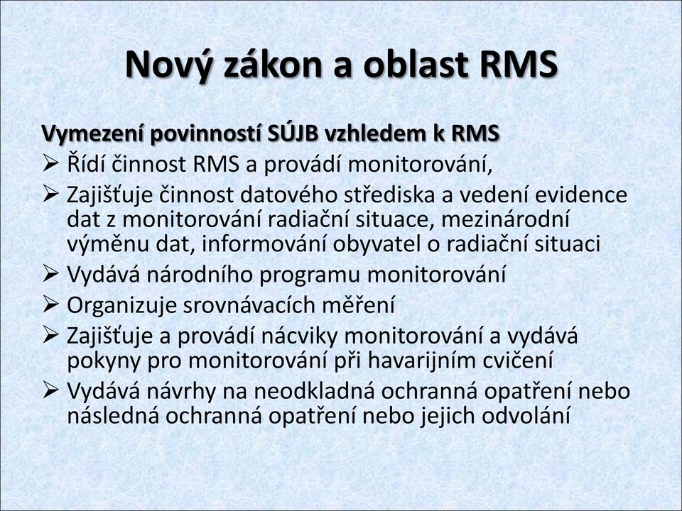 Vydává národního programu monitorování Organizuje srovnávacích měření Zajišťuje a provádí nácviky monitorování a vydává pokyny pro