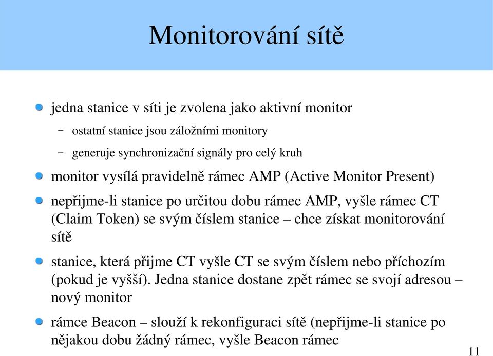 svým číslem stanice chce získat monitorování sítě stanice, která přijme CT vyšle CT se svým číslem nebo příchozím (pokud je vyšší).