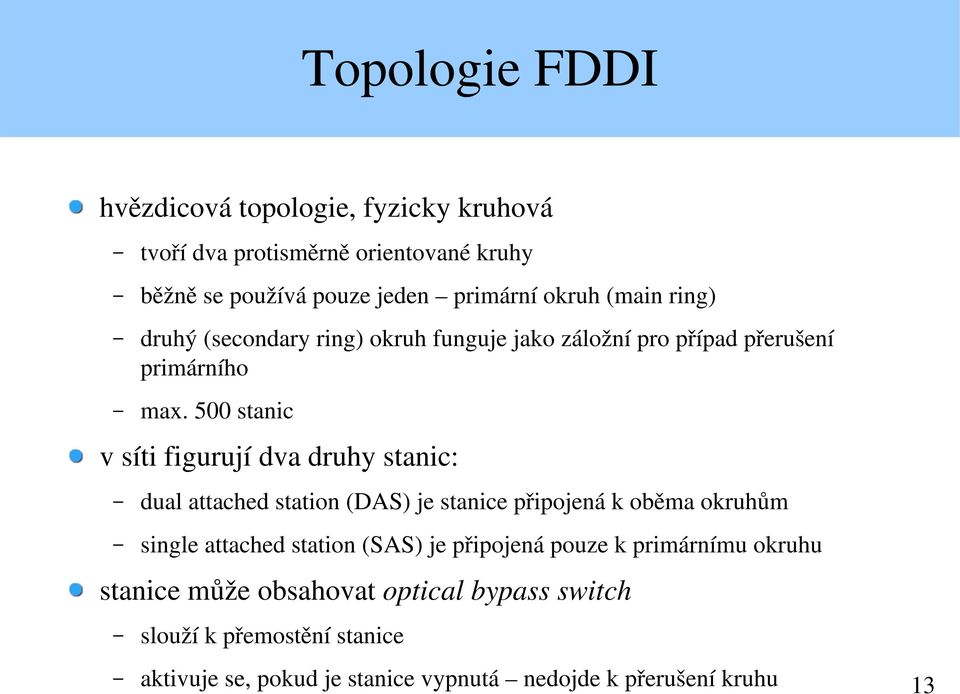 500 stanic v síti figurují dva druhy stanic: dual attached station (DAS) je stanice připojená k oběma okruhům single attached station