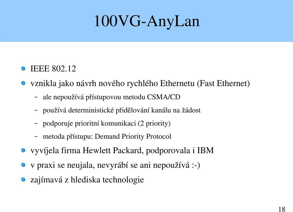 CSMA/CD používá deterministické přidělování kanálu na žádost podporuje prioritní komunikaci (2