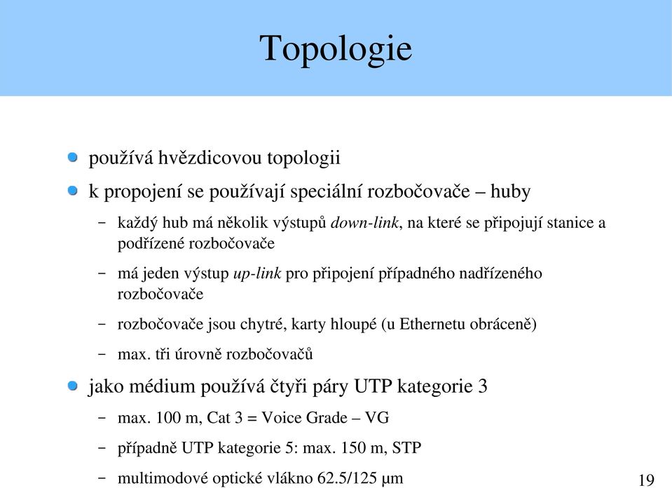 rozbočovače rozbočovače jsou chytré, karty hloupé (u Ethernetu obráceně) max.