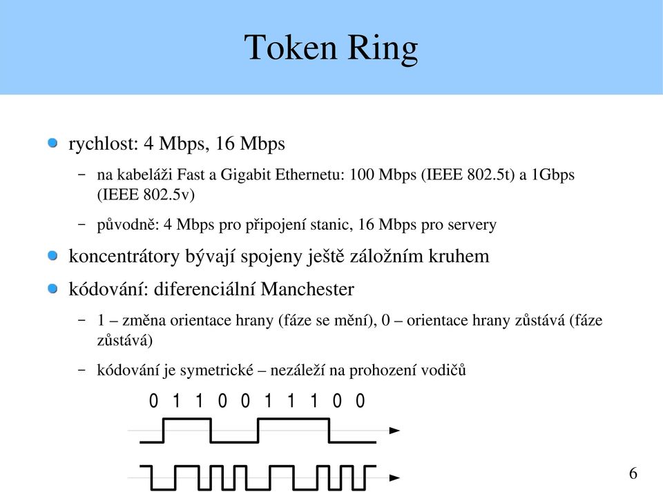 5v) původně: 4 Mbps pro připojení stanic, 16 Mbps pro servery koncentrátory bývají spojeny ještě