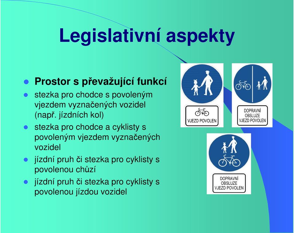 jízdních kol) stezka pro chodce a cyklisty s povoleným vjezdem vyznačených