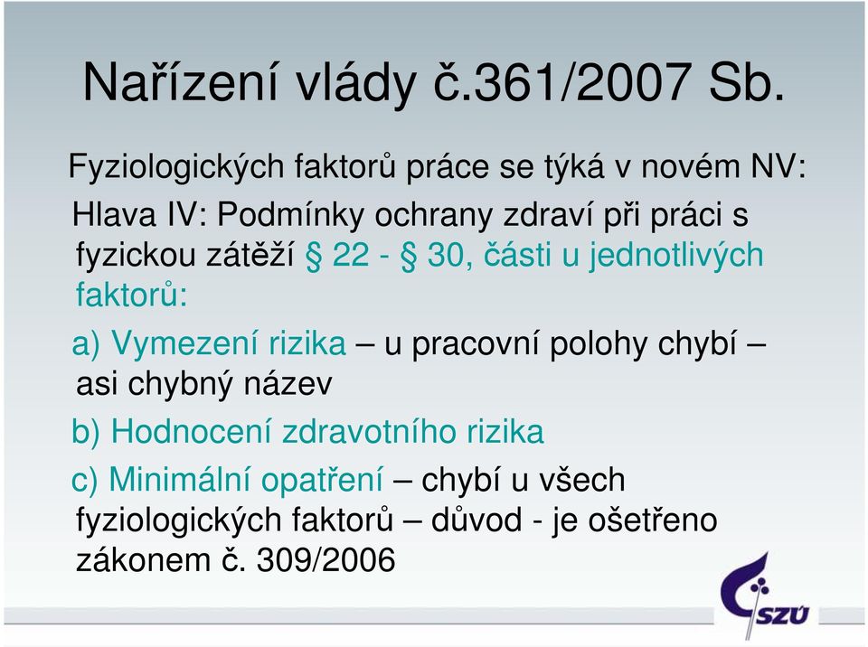 práci s fyzickou zátěží 22-30, části u jednotlivých faktorů: a) Vymezení rizika u pracovní