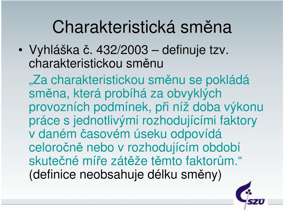 obvyklých provozních podmínek, při níž doba výkonu práce s jednotlivými rozhodujícími faktory