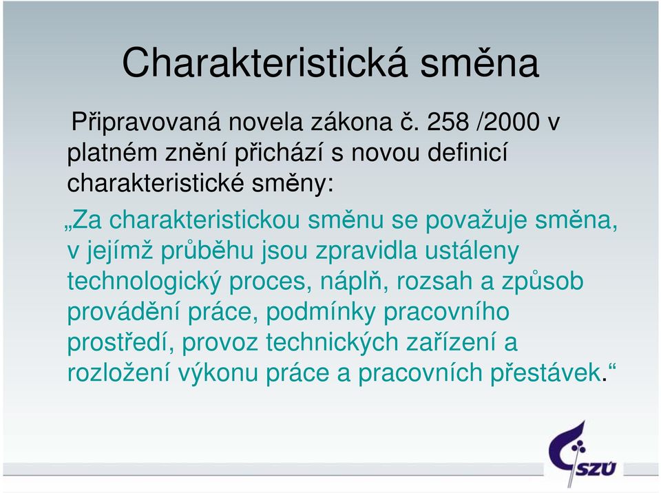 směnu se považuje směna, v jejímž průběhu jsou zpravidla ustáleny technologický proces, náplň,