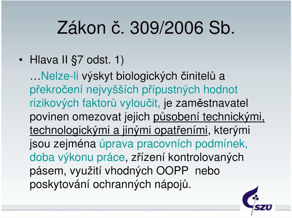 faktorů vyloučit, je zaměstnavatel povinen omezovat jejich působení technickými, technologickými a