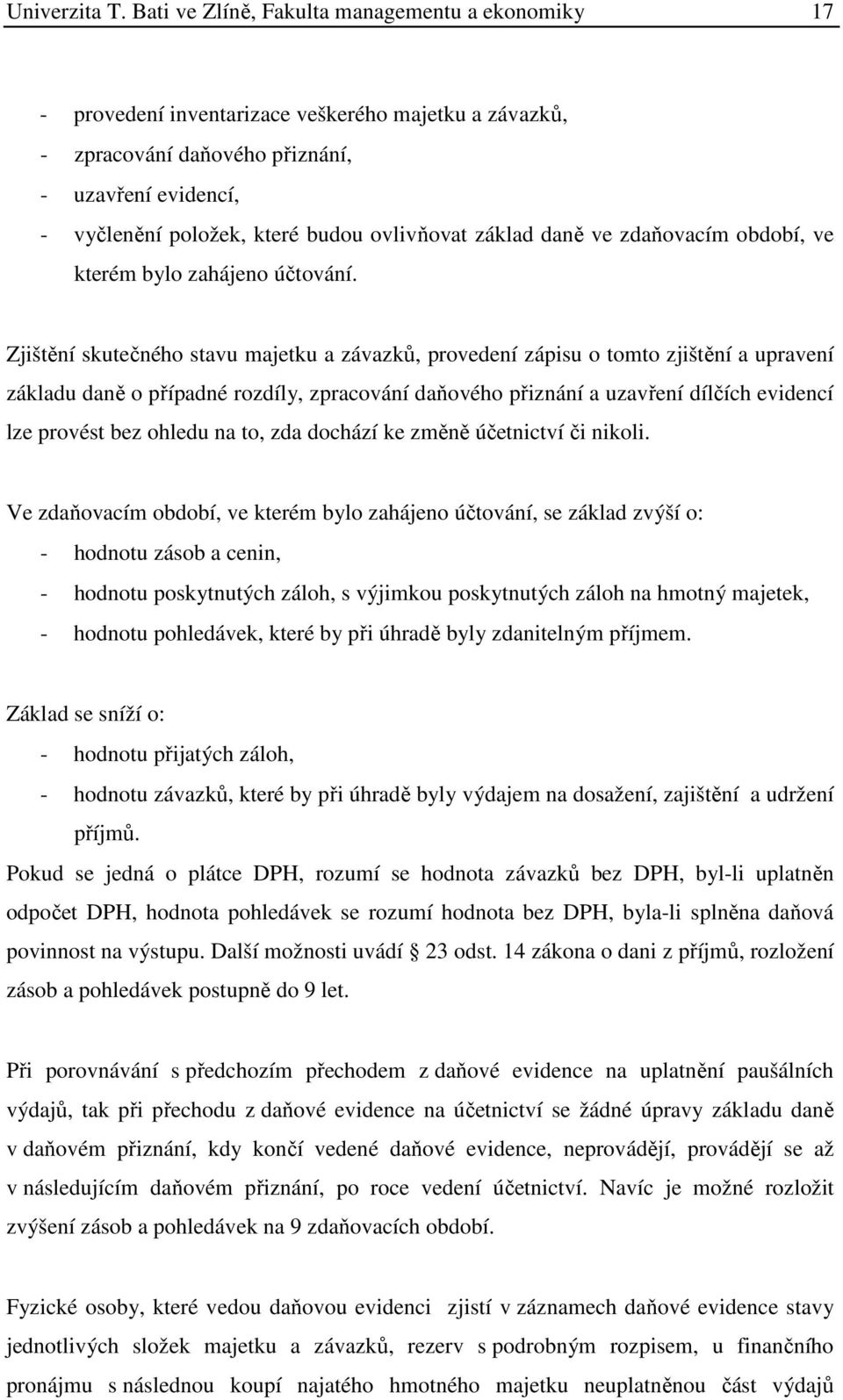 ovlivňovat základ daně ve zdaňovacím období, ve kterém bylo zahájeno účtování.