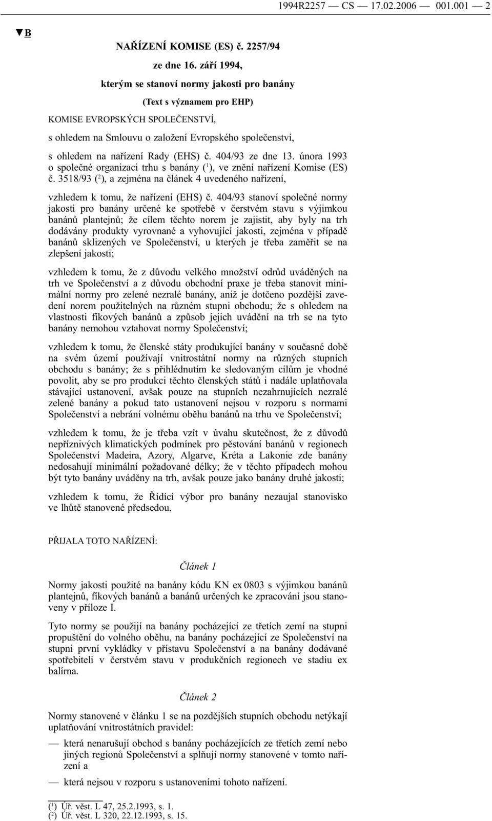 (EHS) č. 404/93 ze dne 13. února 1993 o společné organizaci trhu s banány ( 1 ), ve znění nařízení Komise (ES) č.