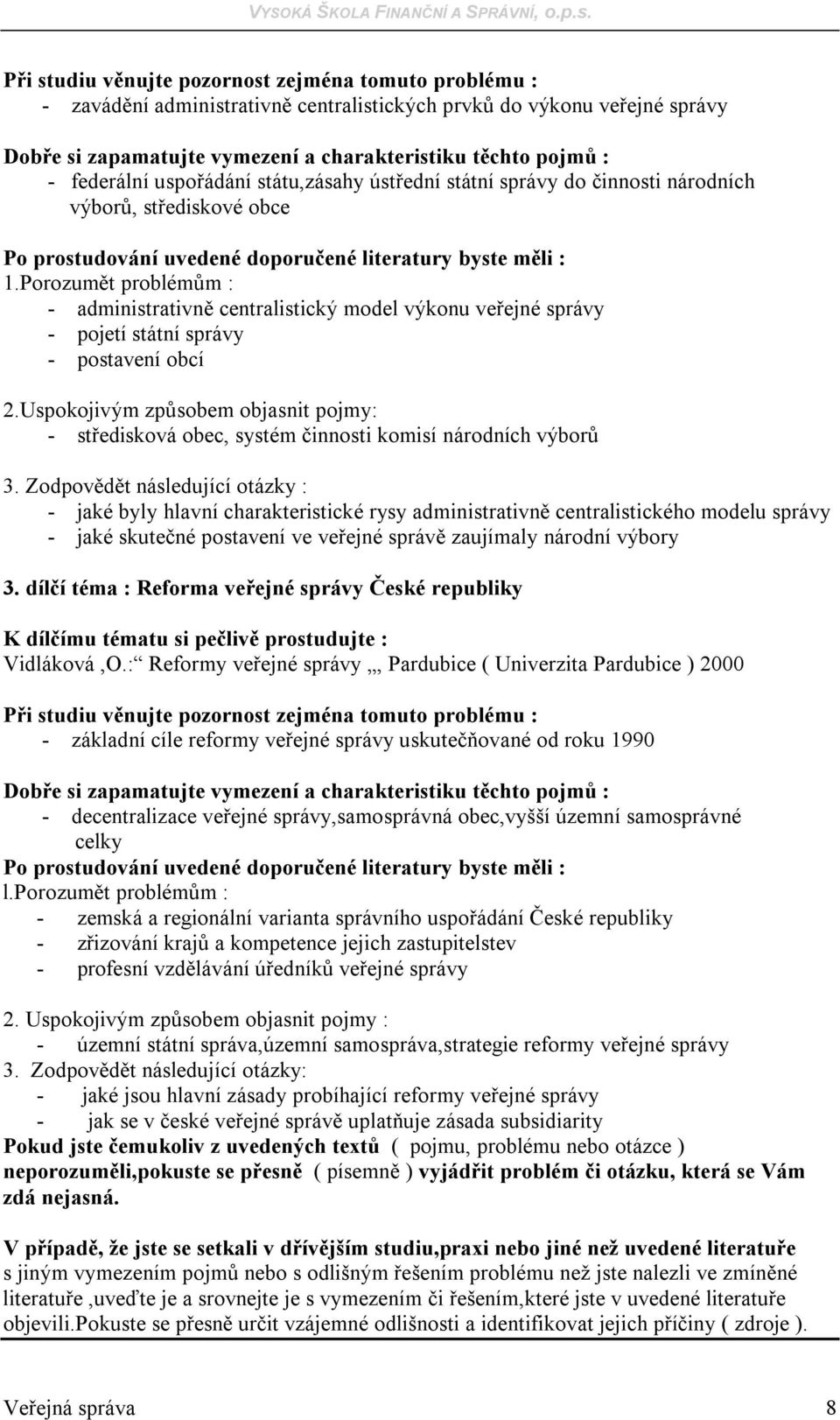 Uspokojivým způsobem objasnit pojmy: - středisková obec, systém činnosti komisí národních výborů - jaké byly hlavní charakteristické rysy administrativně centralistického modelu správy - jaké