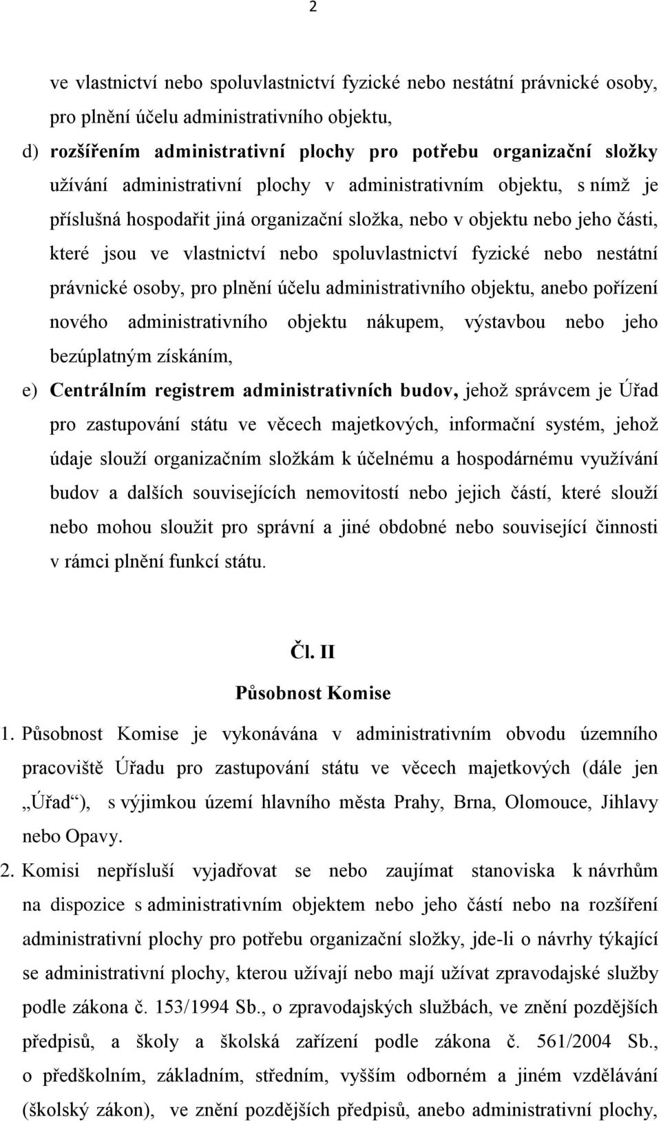 nestátní právnické osoby, pro plnění účelu administrativního objektu, anebo pořízení nového administrativního objektu nákupem, výstavbou nebo jeho bezúplatným získáním, e) Centrálním registrem