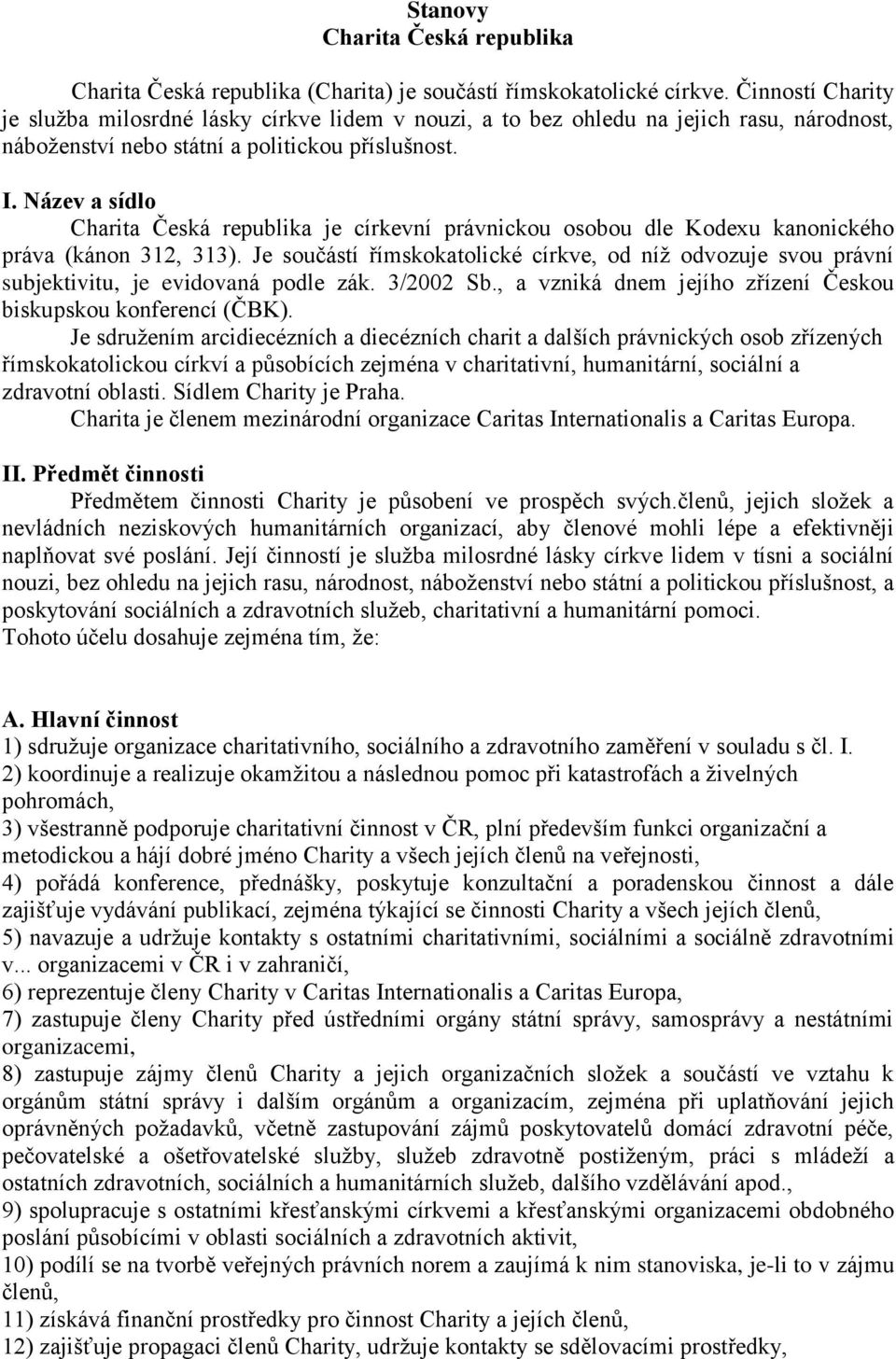 Název a sídlo Charita Česká republika je církevní právnickou osobou dle Kodexu kanonického práva (kánon 312, 313).