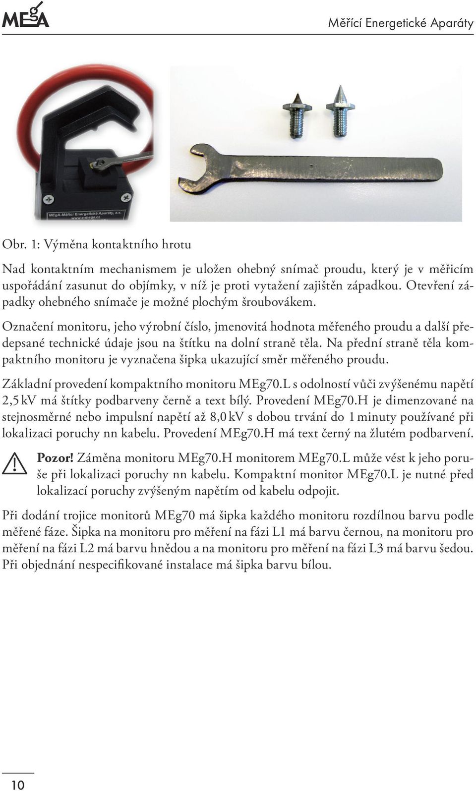 Otevření západky ohebného snímače je možné plochým šroubovákem.