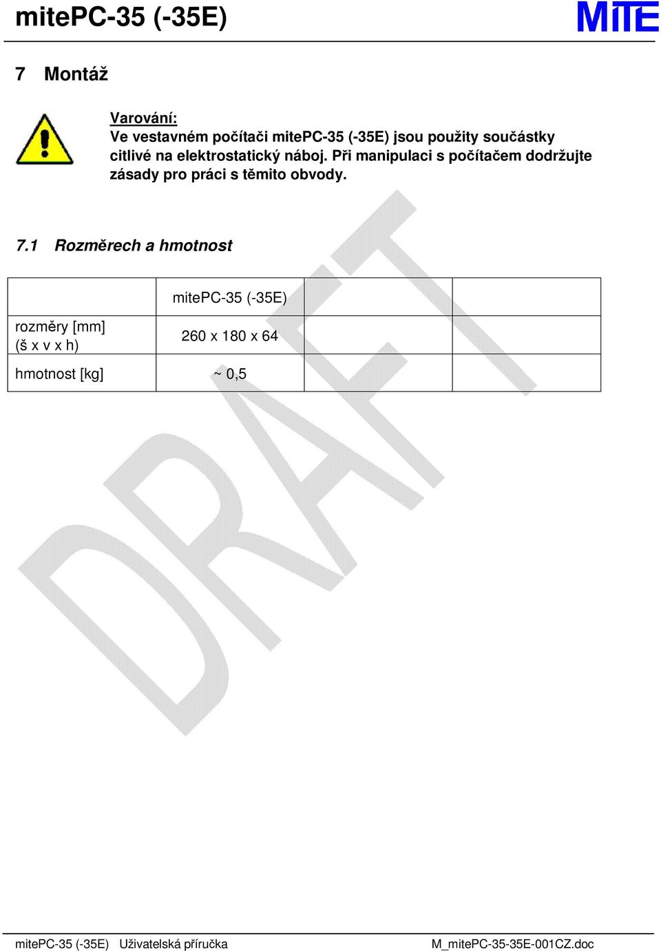 Při manipulaci s počítačem dodržujte zásady pro práci s těmito obvody.