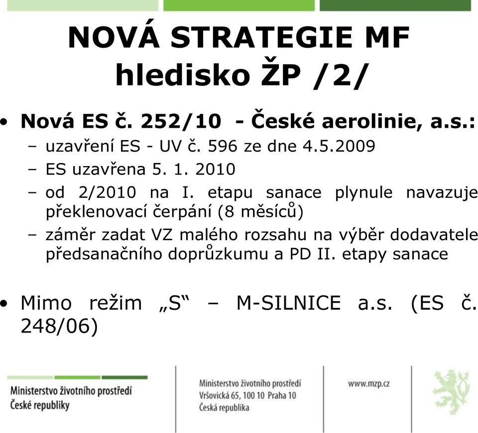 etapu sanace plynule navazuje překlenovací čerpání (8 měsíců) záměr zadat VZ malého