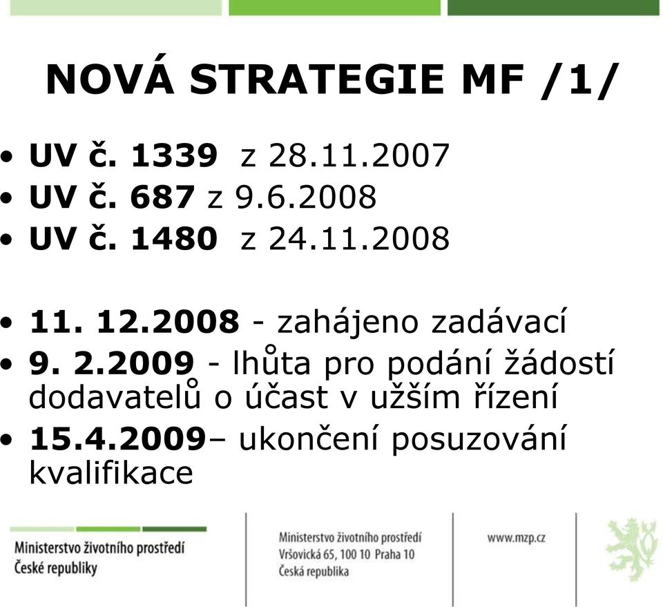 2008 - zahájeno zadávací 9. 2.