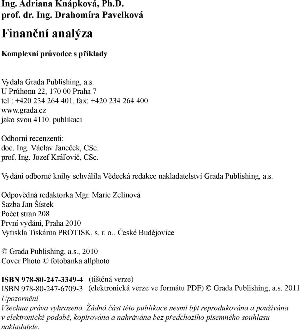 Vydání odborné knihy schválila Vědecká redakce nakladatelství Grada Publishing, a.s. Odpovědná redaktorka Mgr.