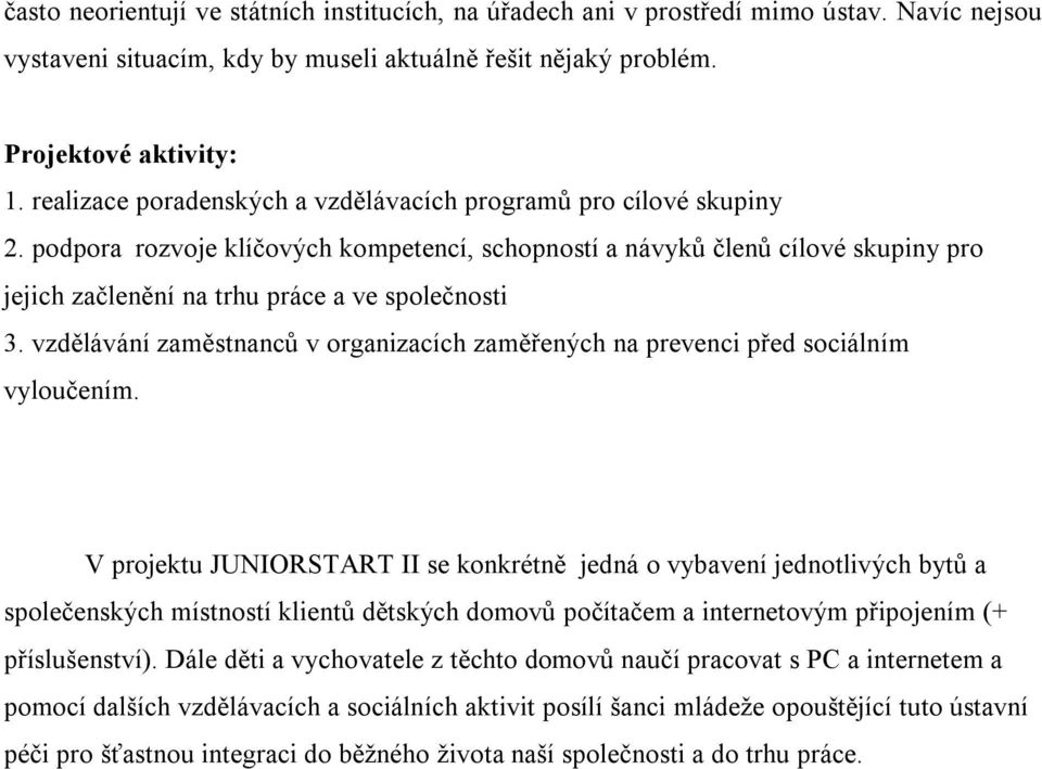 podpora rozvoje klíčových kompetencí, schopností a návyků členů cílové skupiny pro jejich začlenění na trhu práce a ve společnosti 3.