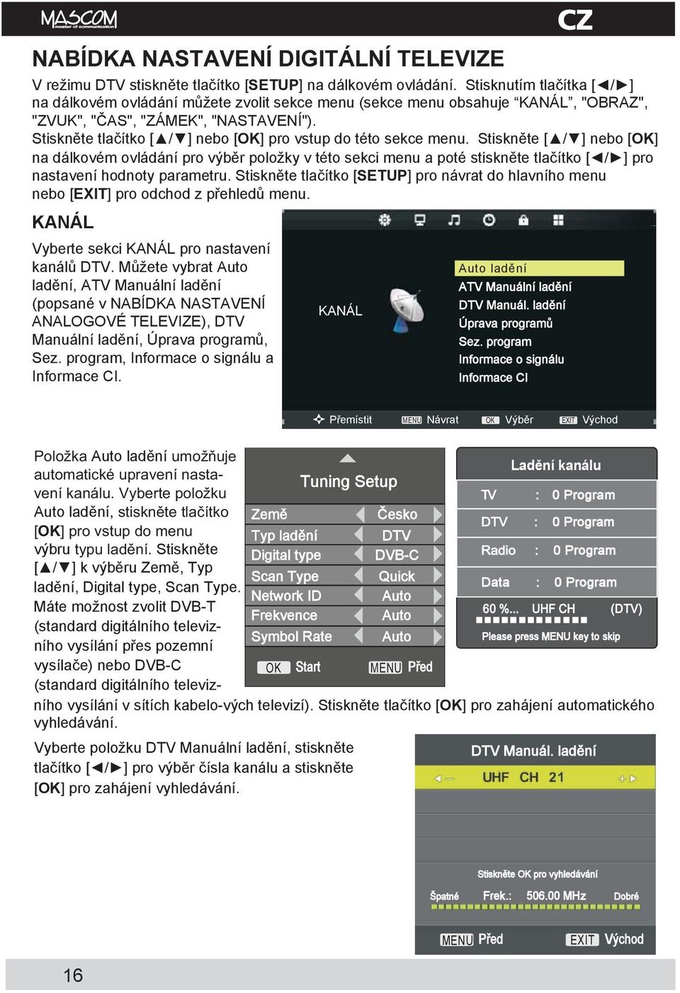 Stiskněte tlačítko [ / ] nebo [OK] pro vstup do této sekce menu.