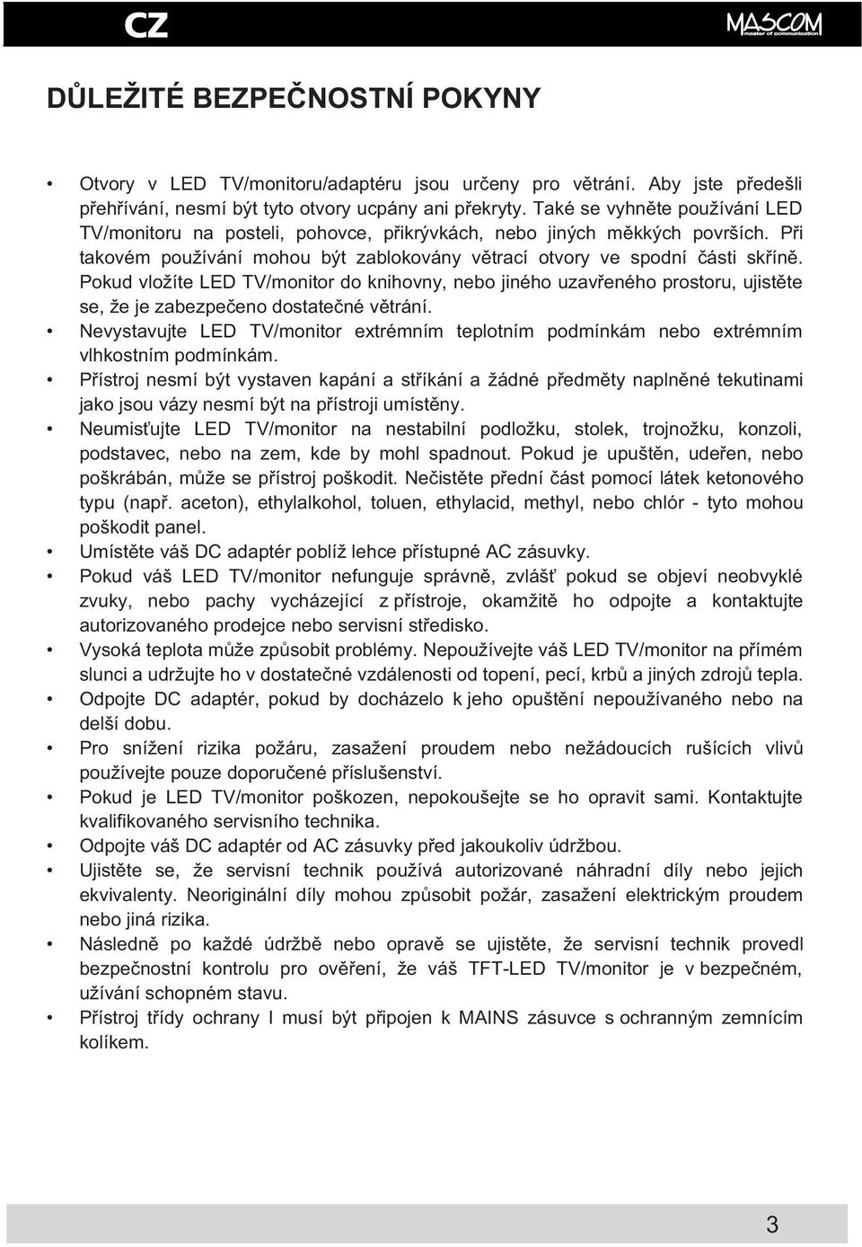 Pokud vložíte L D TV/monitor do knihovny, nebo jiného uzav eného prostoru, ujist te se, že je zabezpe eno dostate né v trání.