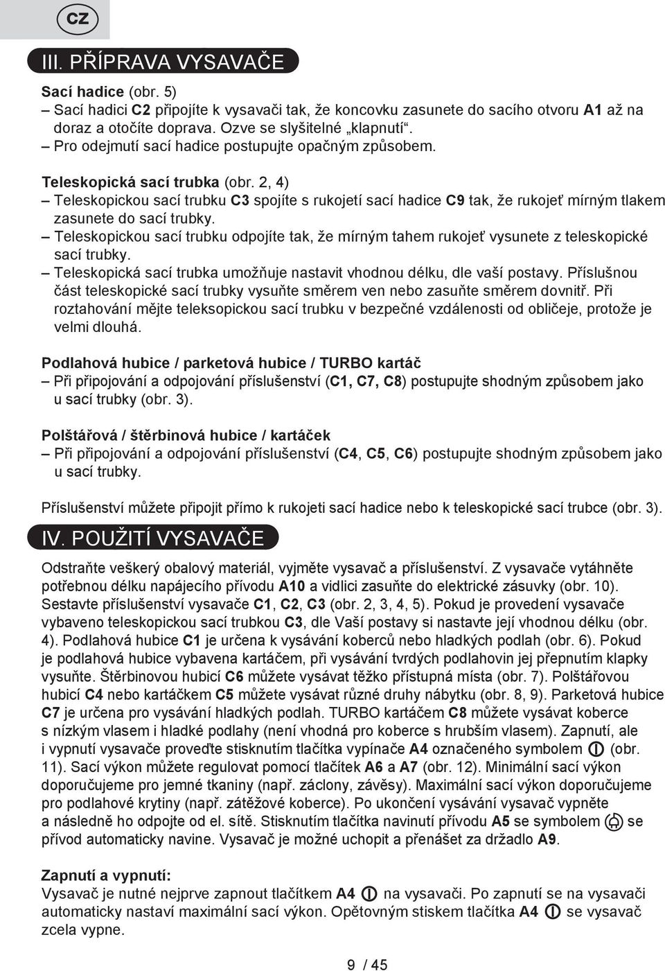 2, 4) Teleskopickou sací trubku C3 spojíte s rukojetí sací hadice C9 tak, že rukojeť mírným tlakem zasunete do sací trubky.