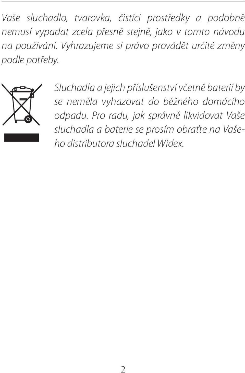 Sluchadla a jejich příslušenství včetně baterií by se neměla vyhazovat do běžného domácího odpadu.