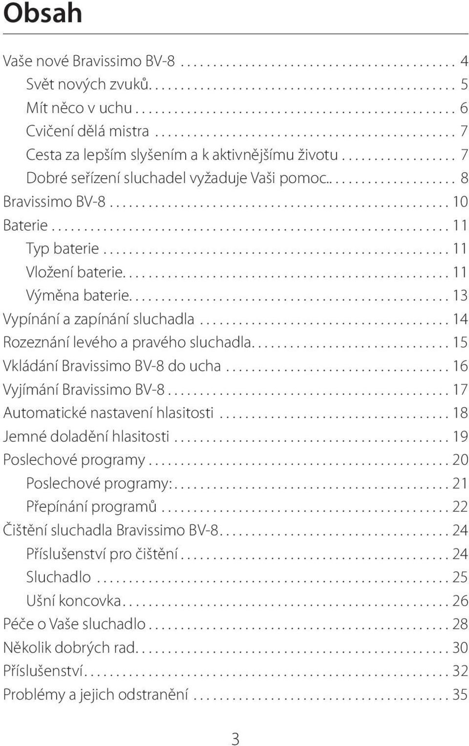 .................................................... 10 Baterie.............................................................. 11 Typ baterie...................................................... 11 Vložení baterie.