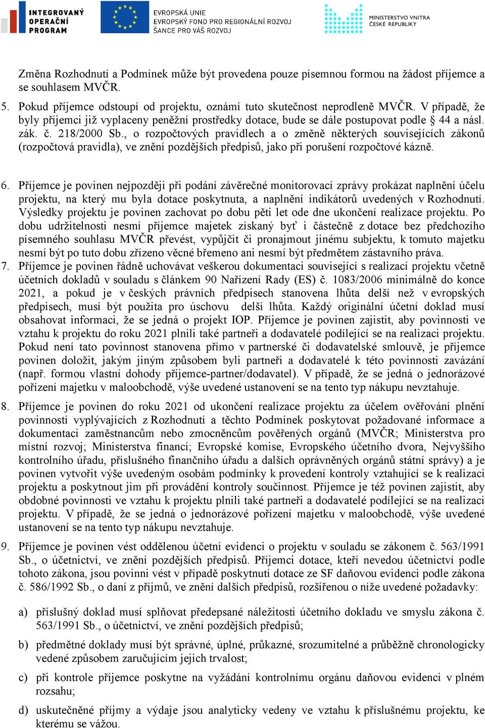 , o rozpočtových pravidlech a o změně některých souvisejících zákonů (rozpočtová pravidla), ve znění pozdějších předpisů, jako při porušení rozpočtové kázně. 6.