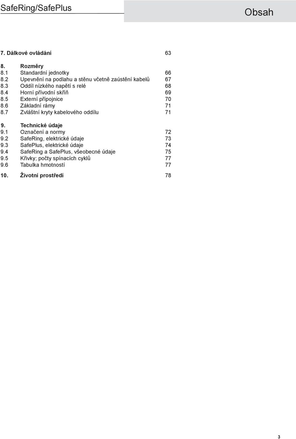 7 Zvláštní kryty kabelového oddílu 71 9. Technické údaje 9.1 Označení a normy 72 9.2 SafeRing, elektrické údaje 73 9.
