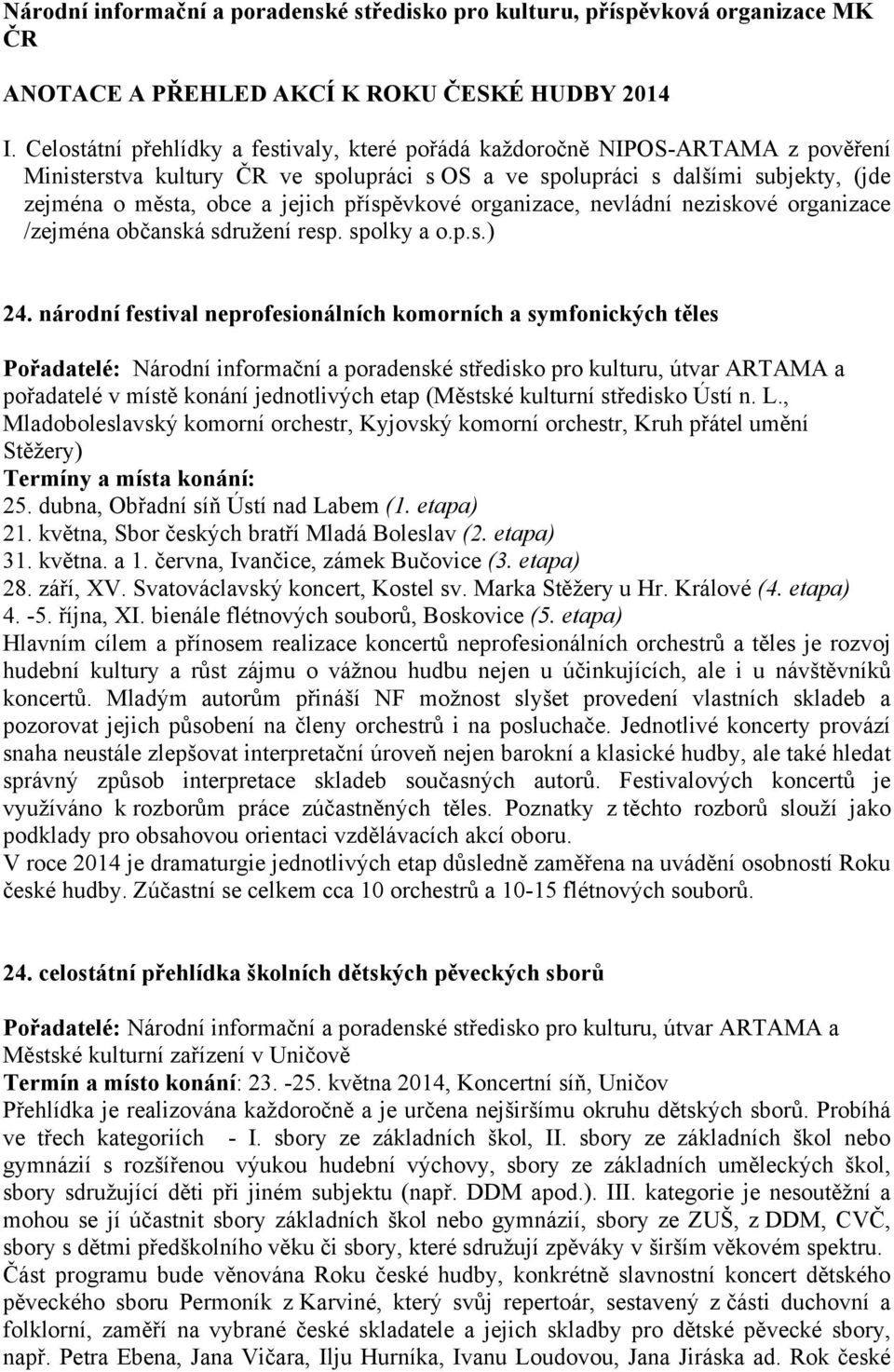 příspěvkové organizace, nevládní neziskové organizace /zejména občanská sdružení resp. spolky a o.p.s.) 24.