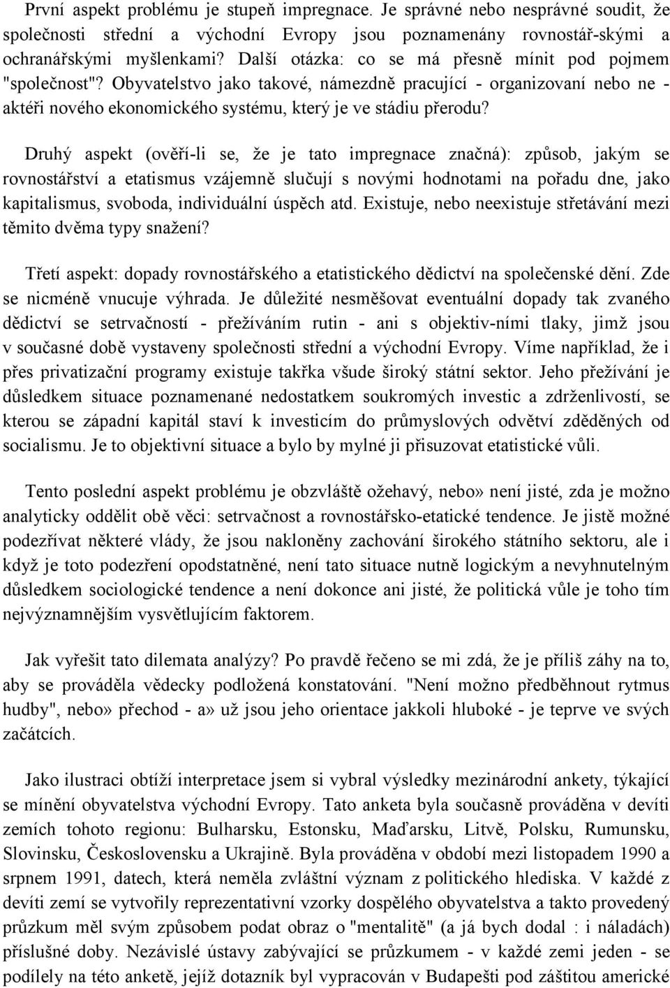 Druhý aspekt (ověří-li se, že je tato impregnace značná): způsob, jakým se rovnostářství a etatismus vzájemně slučují s novými hodnotami na pořadu dne, jako kapitalismus, svoboda, individuální úspěch