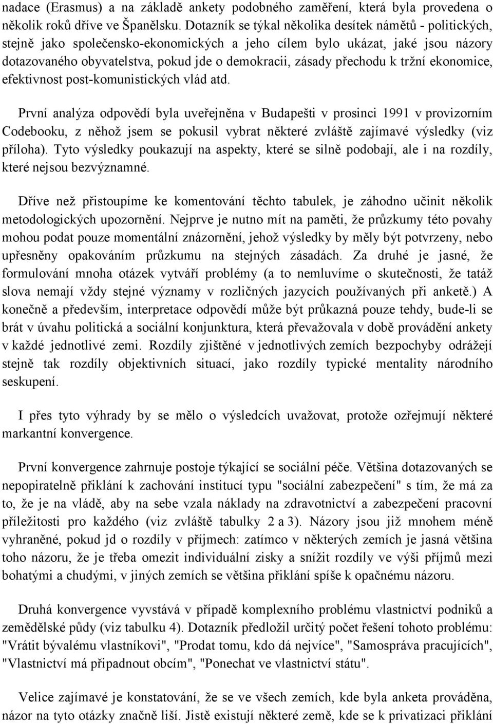 přechodu k tržní ekonomice, efektivnost post-komunistických vlád atd.