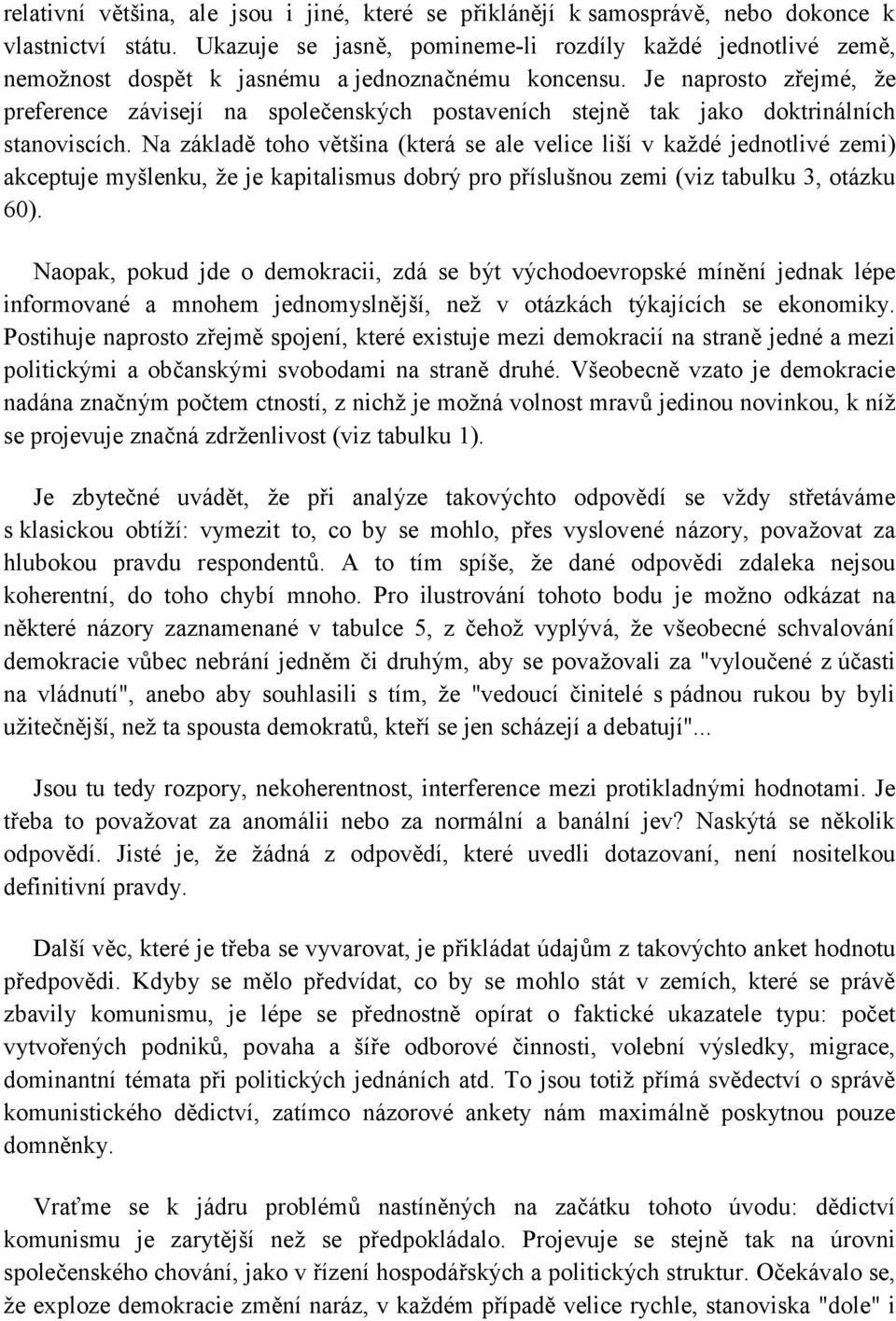 Je naprosto zřejmé, že preference závisejí na společenských postaveních stejně tak jako doktrinálních stanoviscích.