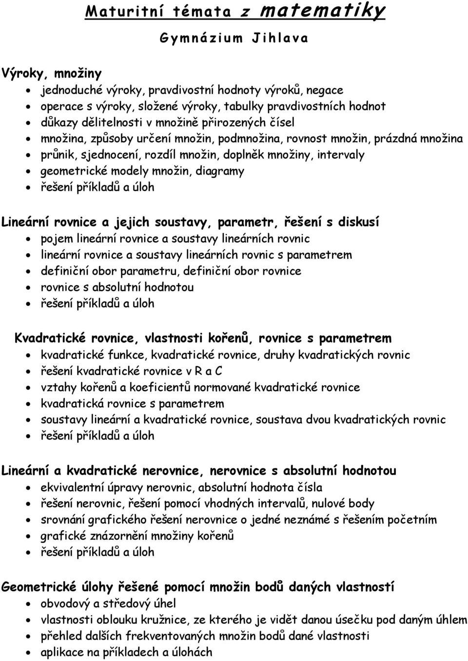 modely množin, diagramy Lineární rovnice a jejich soustavy, parametr, řešení s diskusí pojem lineární rovnice a soustavy lineárních rovnic lineární rovnice a soustavy lineárních rovnic s parametrem