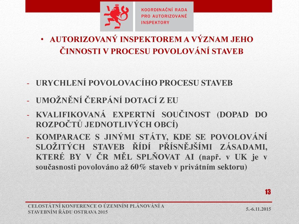 JEDNOTLIVÝCH OBCÍ) - KOMPARACE S JINÝMI STÁTY, KDE SE POVOLOVÁNÍ SLOŽITÝCH STAVEB ŘÍDÍ PŘÍSNĚJŠÍMI