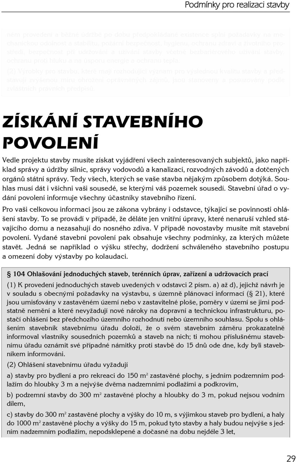 (2) Výrobky pro stavbu, které mají rozhodující význam pro výslednou kvalitu stavby a představují zvýšenou míru ohrožení oprávněných zájmů, jsou stanoveny a posuzovány podle zvláštních právních